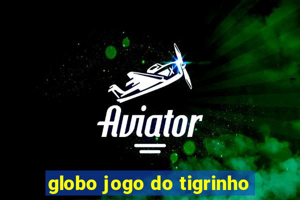 globo jogo do tigrinho